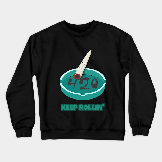 Keep Rollin 420 Funny Crewneck Sweatshirt by DAGHO